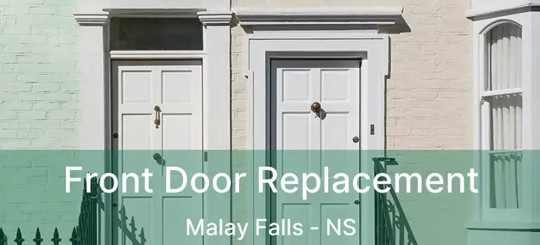  Front Door Replacement Malay Falls - NS