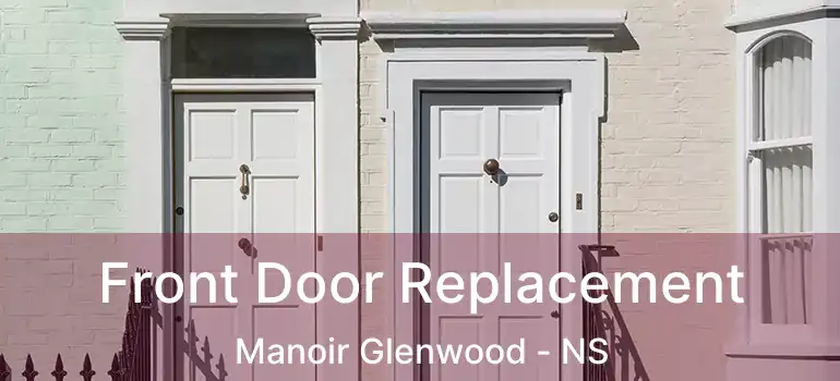  Front Door Replacement Manoir Glenwood - NS