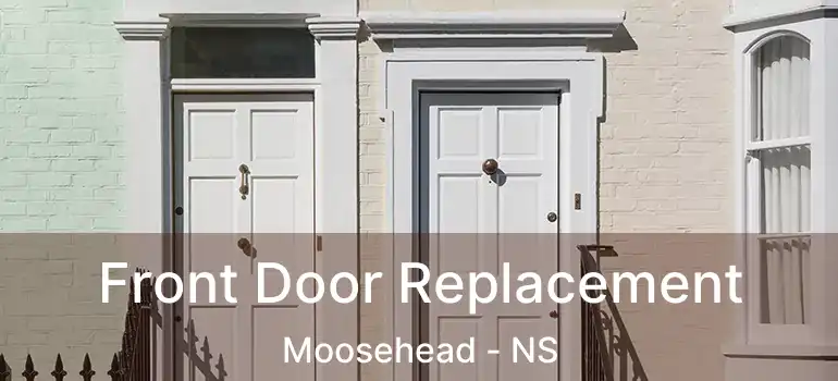  Front Door Replacement Moosehead - NS