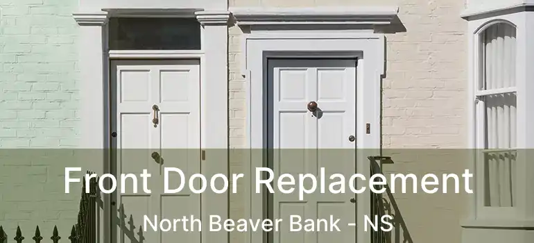  Front Door Replacement North Beaver Bank - NS