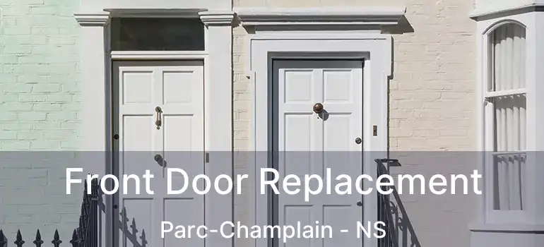  Front Door Replacement Parc-Champlain - NS