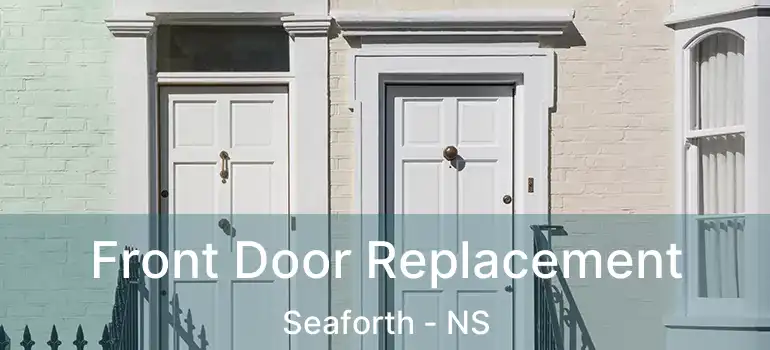  Front Door Replacement Seaforth - NS