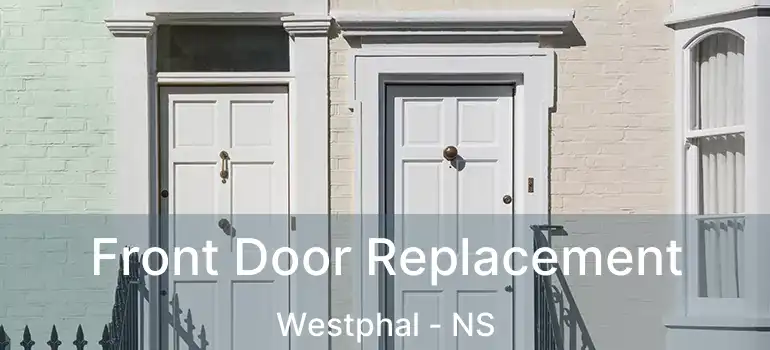  Front Door Replacement Westphal - NS