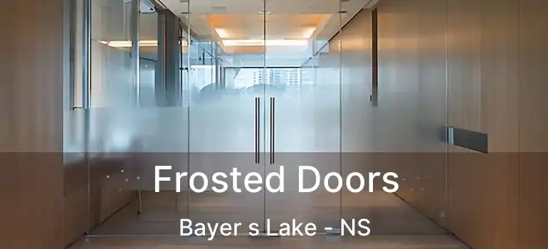  Frosted Doors Bayer s Lake - NS