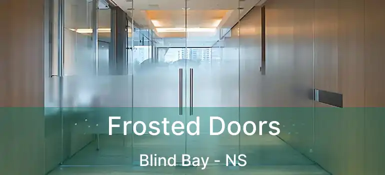  Frosted Doors Blind Bay - NS