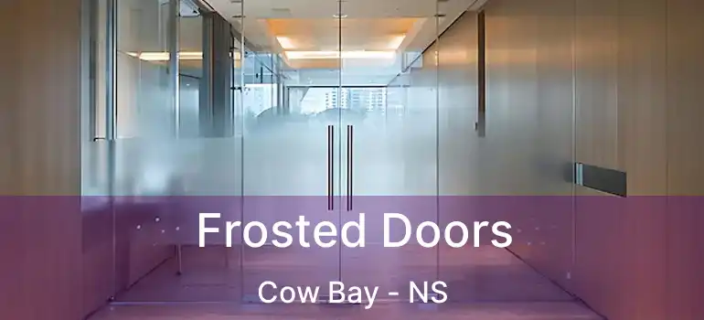  Frosted Doors Cow Bay - NS