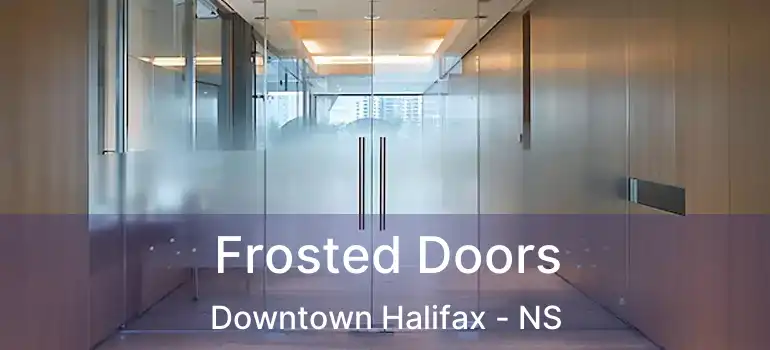  Frosted Doors Downtown Halifax - NS