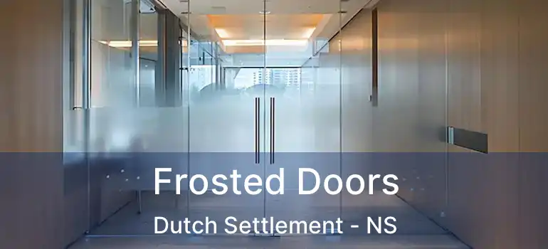  Frosted Doors Dutch Settlement - NS