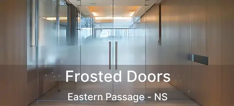  Frosted Doors Eastern Passage - NS