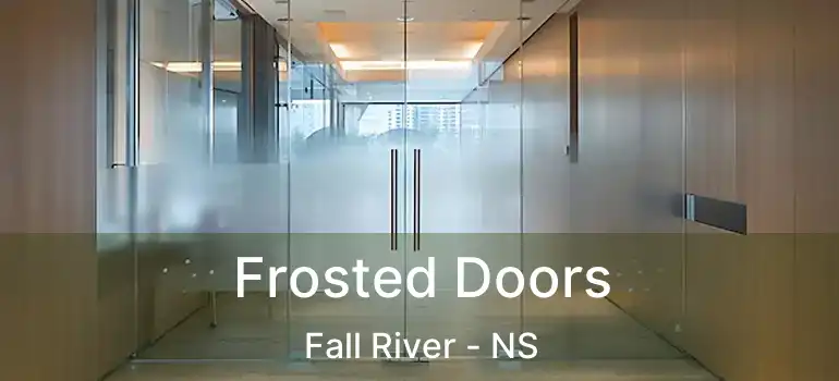  Frosted Doors Fall River - NS