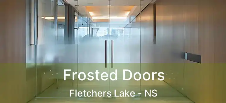  Frosted Doors Fletchers Lake - NS