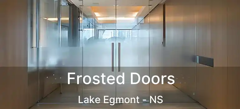  Frosted Doors Lake Egmont - NS