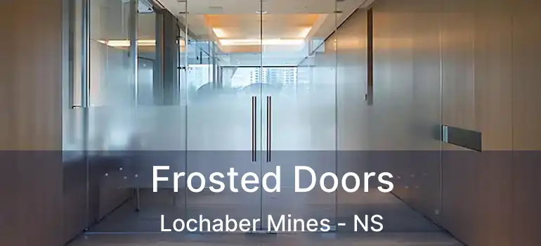  Frosted Doors Lochaber Mines - NS