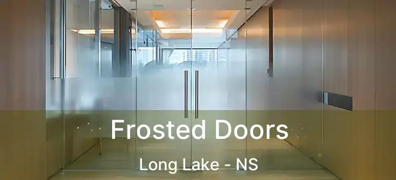  Frosted Doors Long Lake - NS