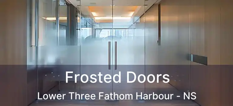  Frosted Doors Lower Three Fathom Harbour - NS