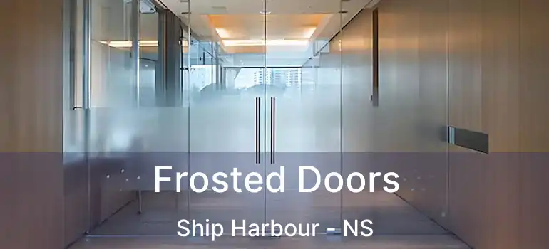  Frosted Doors Ship Harbour - NS