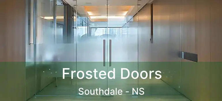  Frosted Doors Southdale - NS