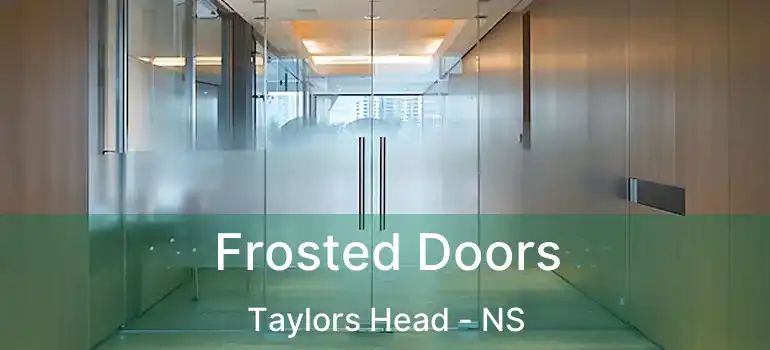  Frosted Doors Taylors Head - NS