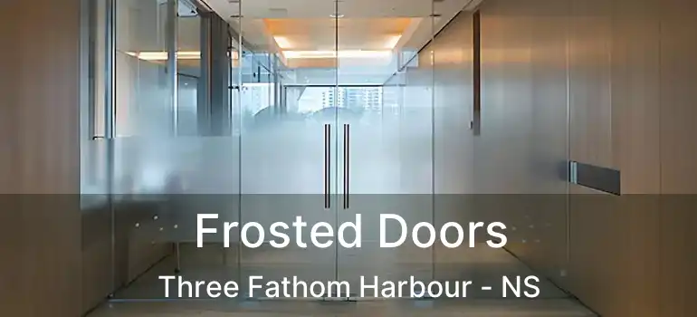  Frosted Doors Three Fathom Harbour - NS