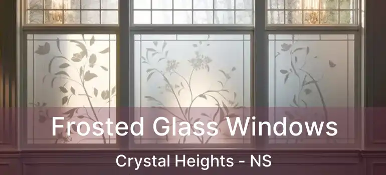  Frosted Glass Windows Crystal Heights - NS