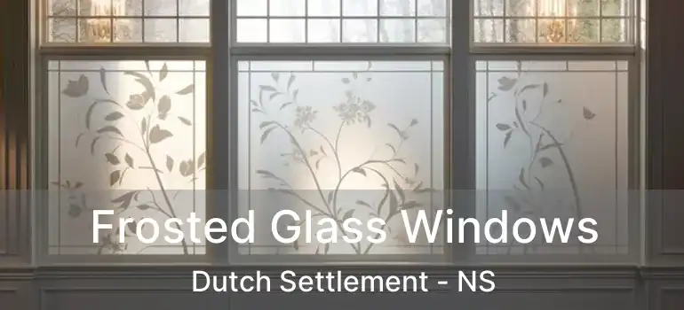  Frosted Glass Windows Dutch Settlement - NS