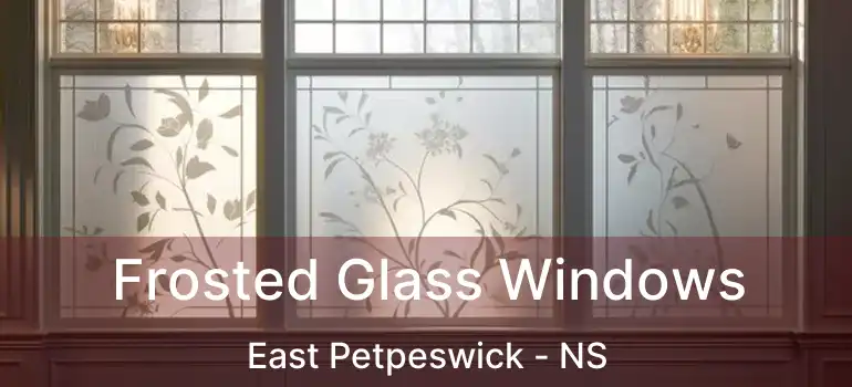  Frosted Glass Windows East Petpeswick - NS