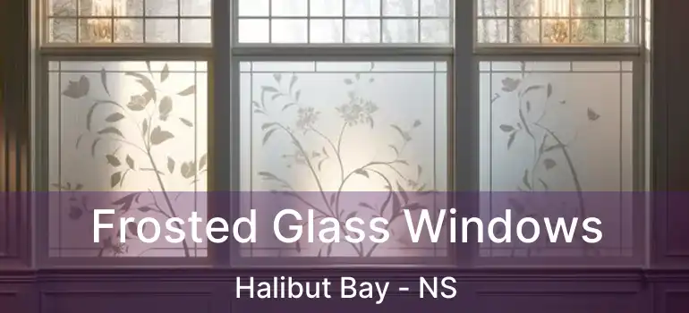  Frosted Glass Windows Halibut Bay - NS