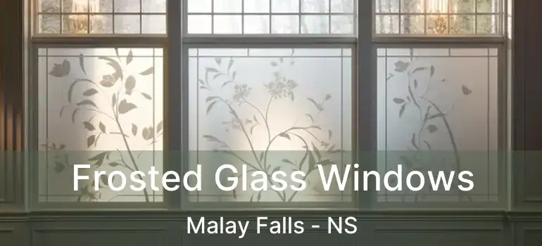  Frosted Glass Windows Malay Falls - NS