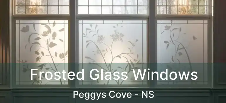  Frosted Glass Windows Peggys Cove - NS