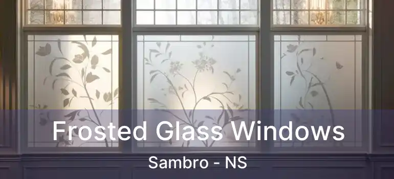  Frosted Glass Windows Sambro - NS