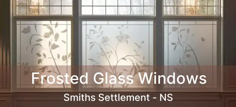  Frosted Glass Windows Smiths Settlement - NS