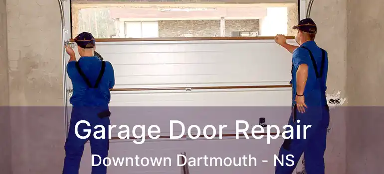  Garage Door Repair Downtown Dartmouth - NS