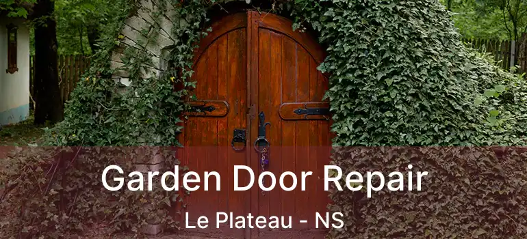  Garden Door Repair Le Plateau - NS