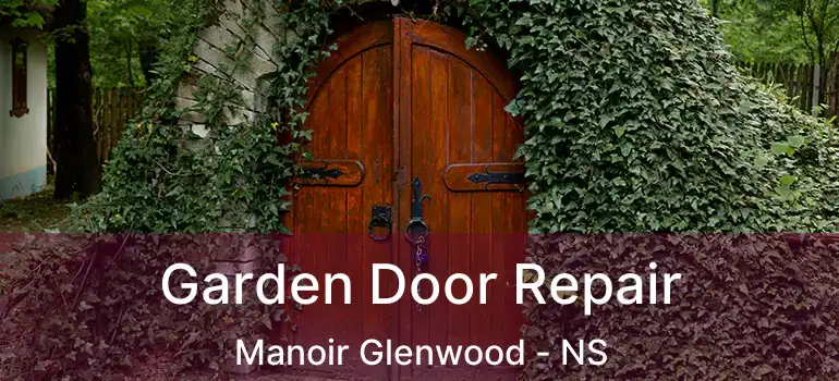  Garden Door Repair Manoir Glenwood - NS