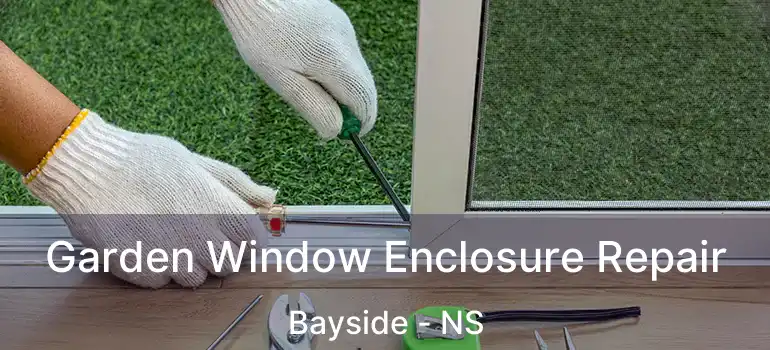  Garden Window Enclosure Repair Bayside - NS