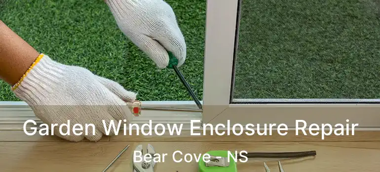  Garden Window Enclosure Repair Bear Cove - NS