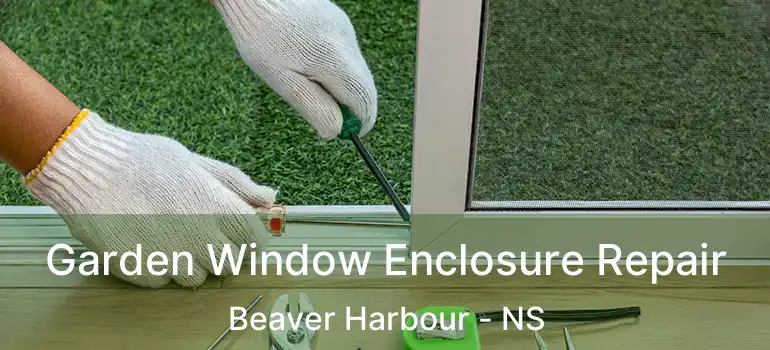  Garden Window Enclosure Repair Beaver Harbour - NS