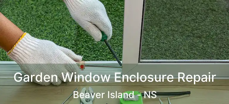  Garden Window Enclosure Repair Beaver Island - NS