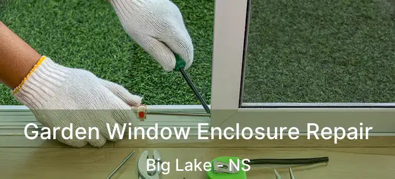  Garden Window Enclosure Repair Big Lake - NS