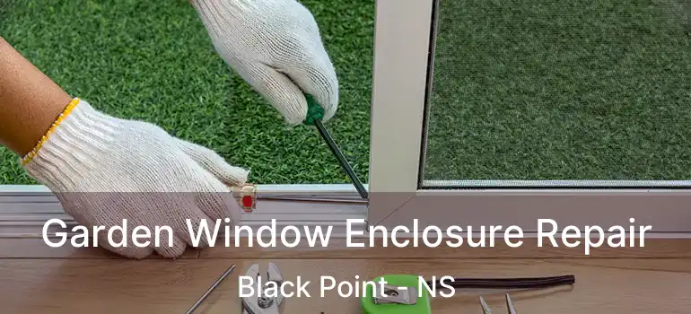  Garden Window Enclosure Repair Black Point - NS