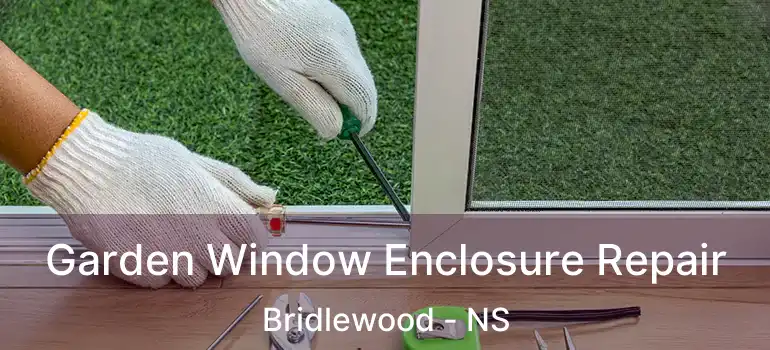  Garden Window Enclosure Repair Bridlewood - NS