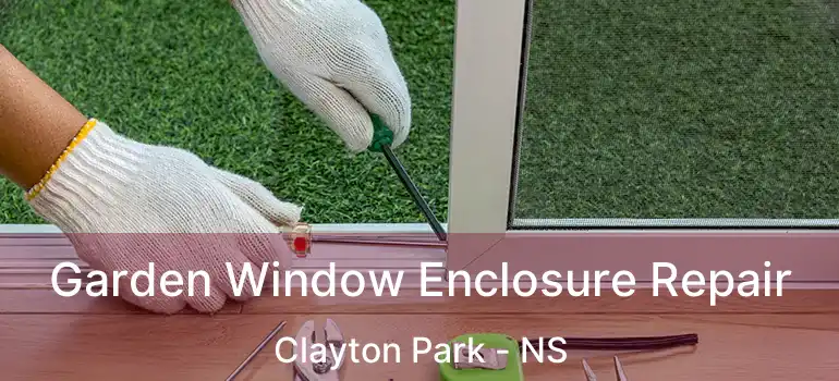  Garden Window Enclosure Repair Clayton Park - NS