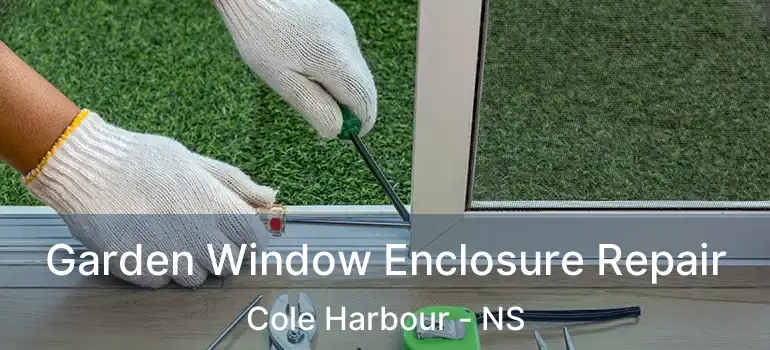  Garden Window Enclosure Repair Cole Harbour - NS