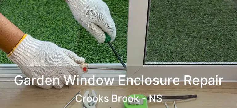  Garden Window Enclosure Repair Crooks Brook - NS