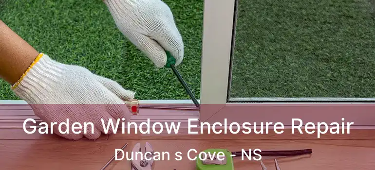  Garden Window Enclosure Repair Duncan s Cove - NS