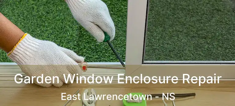  Garden Window Enclosure Repair East Lawrencetown - NS