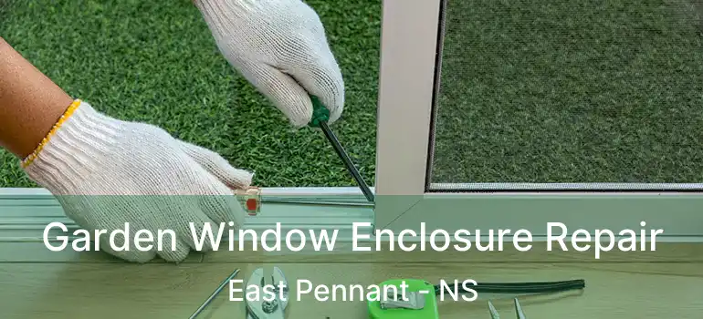  Garden Window Enclosure Repair East Pennant - NS