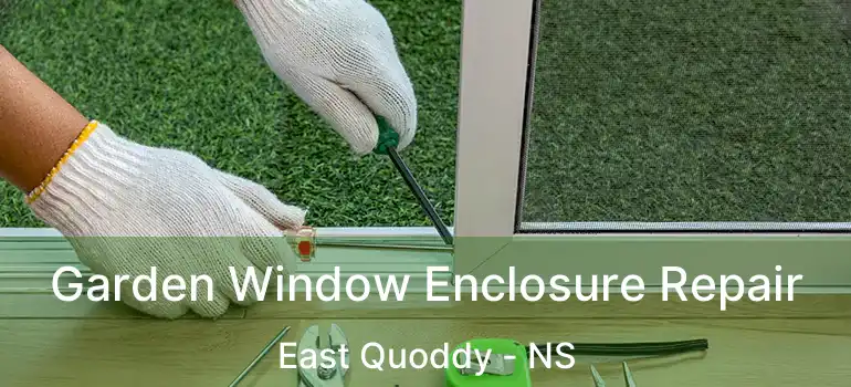  Garden Window Enclosure Repair East Quoddy - NS