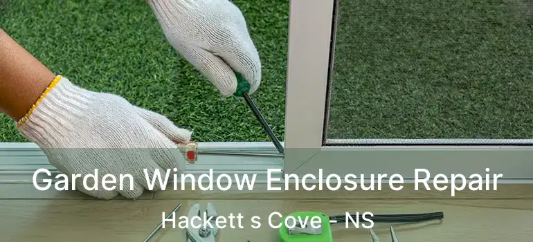  Garden Window Enclosure Repair Hackett s Cove - NS