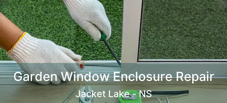  Garden Window Enclosure Repair Jacket Lake - NS